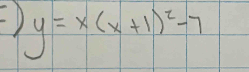 ) y=x(x+1)^2-7