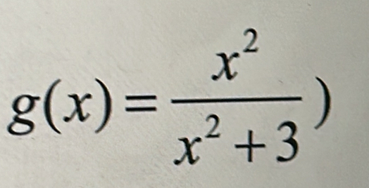 g(x)= x^2/x^2+3 )