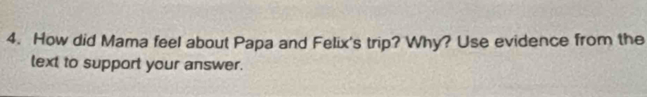 How did Mama feel about Papa and Felix's trip? Why? Use evidence from the 
text to support your answer.