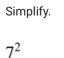 Simplify.
7^2