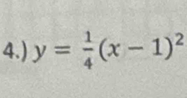 4.) y= 1/4 (x-1)^2