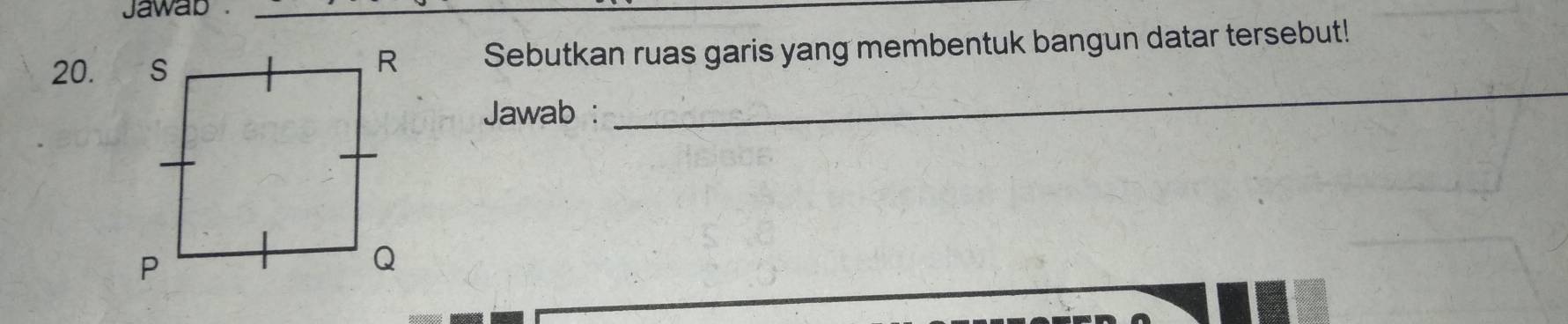 Jawab . 
20. Sebutkan ruas garis yang membentuk bangun datar tersebut! 
Jawab : 
_