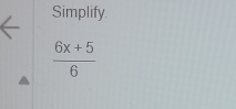 Simplify.
 (6x+5)/6 