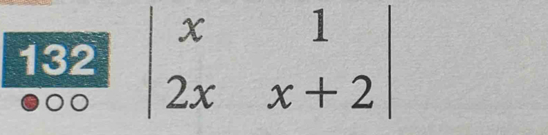 132 beginvmatrix x&1 2x&x+2endvmatrix