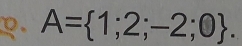 A= 1;2;-2;0.