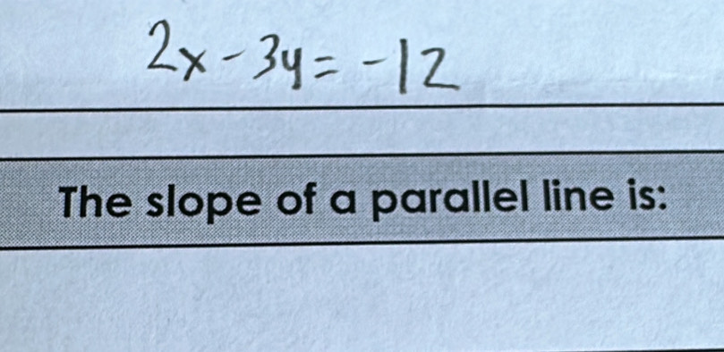 The slope of a parallel line is: