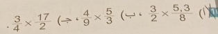  3/4 *  17/2 (Rightarrow  4/9 *  5/3 (/  3/2 *  (5,3)/8  (