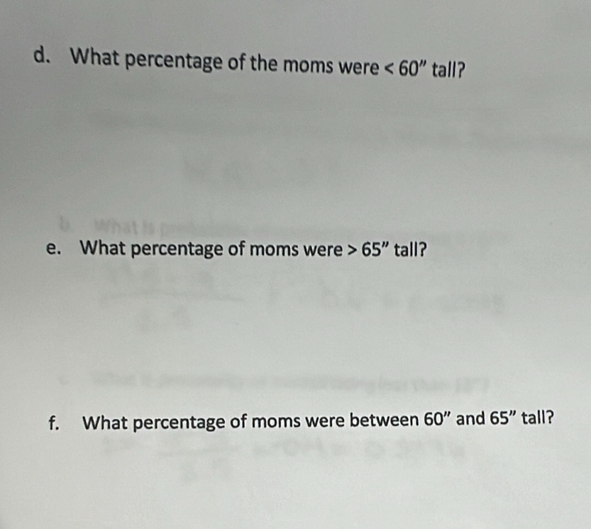 What percentage of the moms were <60'' tall? 
e. What percentage of moms were 65'' tall? 
f. What percentage of moms were between 60'' and 65'' tall?