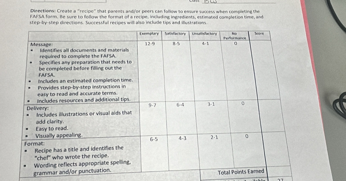 Directions: Create a “recipe” that parents and/or peers can follow to ensure success when completing the
FAFSA form. Be sure to follow the format of a recipe, including ingredients, estimated completion time, and
step-by-step directions. Successful recipes will also include tips and illustrations.
grammar
¬7