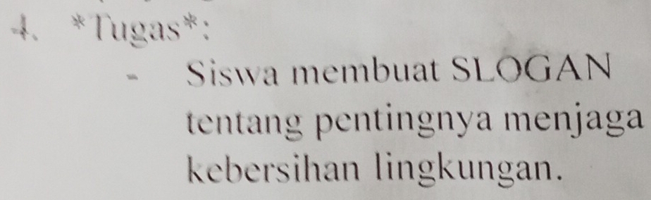 Tugas*: 
Siswa membuat SLOGAN 
tentang en ingn ya menjaga 
kebersihan lingkungan.