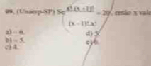 09, (Unserp-S □  beginarrayr a_1≤slant frac x^2-(x+1)^2(x-x)=29 endarray cmão x vale
a) 6 d) 5
bi 5
c) 4. c) b