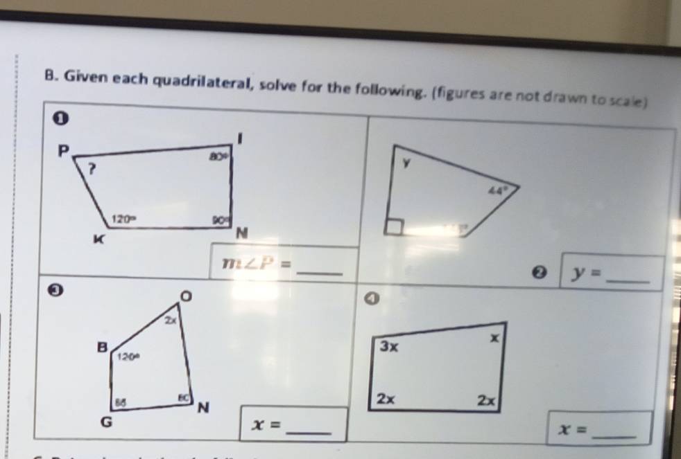 Given each quadrilateral, solve for the following. (figures are not drawn to scale)
y
44°
F
_
m∠ P=
② y= _
。
2x
B
3x
x
120°
2x
85 BC N 2x
_
G
x=
x= _