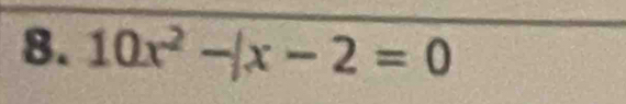 10x^2-|x-2=0