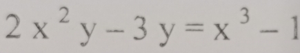 2x^2y-3y=x^3-1