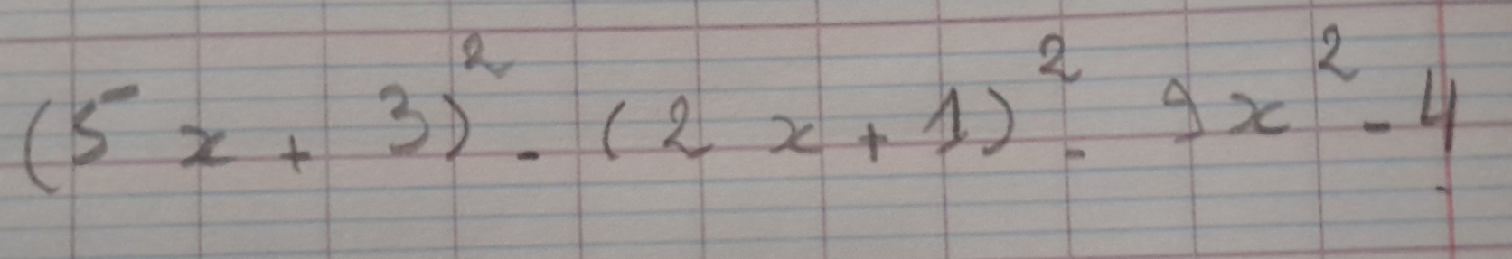 (5x+3)^2· (2x+1)^2· 9x^2-4