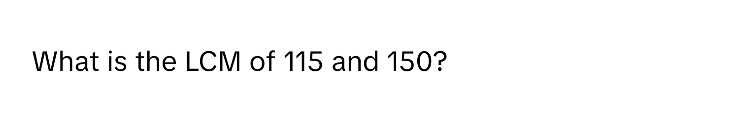 Solved: What is the LCM of 115 and 150? [Math]