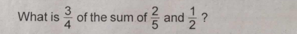 What is  3/4  of the sum of  2/5  and  1/2  ?