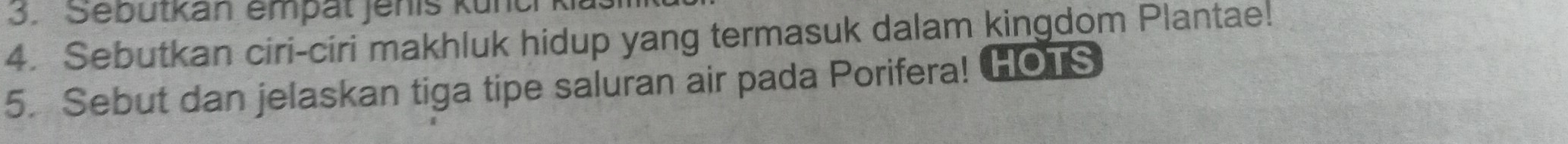 Sebutkan empät Jenis künc 
4. Sebutkan ciri-ciri makhluk hidup yang termasuk dalam kingdom Plantae! 
5. Sebut dan jelaskan tiga tipe saluran air pada Porifera! HOTS