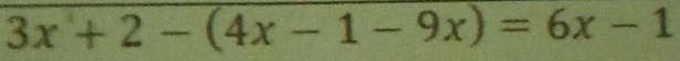 3x+2-(4x-1-9x)=6x-1