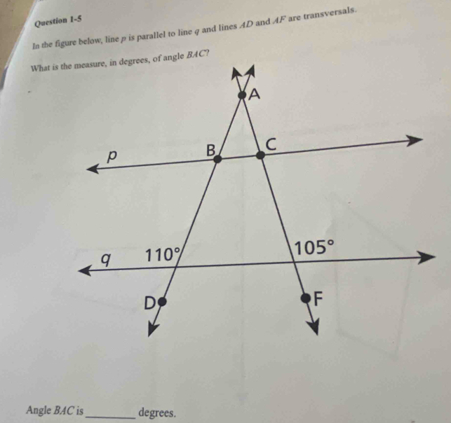 In the figure below, line p is parallel to line q and lines AD and AF are transversals.
Angle BAC is_ degrees.