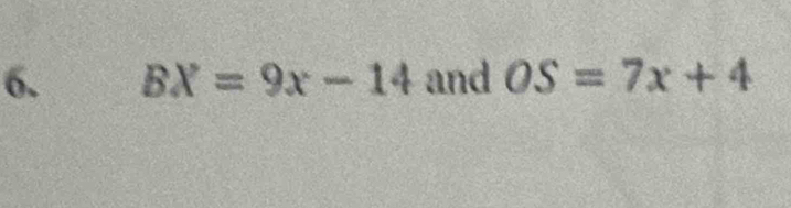 BX=9x-14 and OS=7x+4