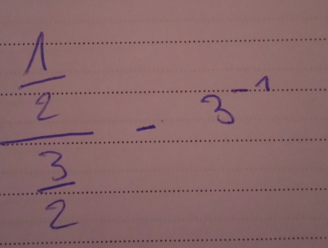 frac  1/2  3/2 =3^(-1)