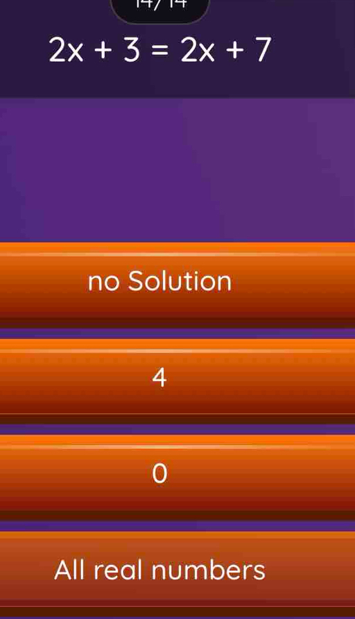 2x+3=2x+7
no Solution
4
All real numbers