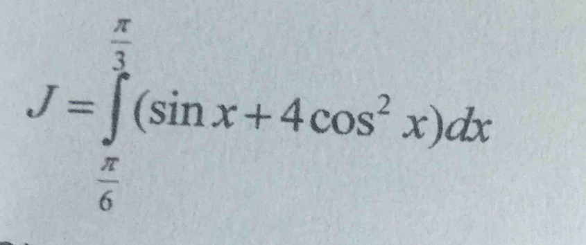 J=∈tlimits _ π /6 ^ π /3 (sin x+4cos^2x)dx