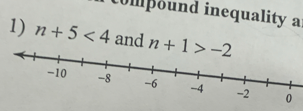 compound inequality a 
1) n+5<4</tex> and n+1>-2