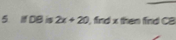 IfDB 2x+20 , find x then find CB