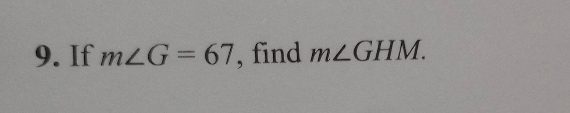 If m∠ G=67 , find m∠ GHM.