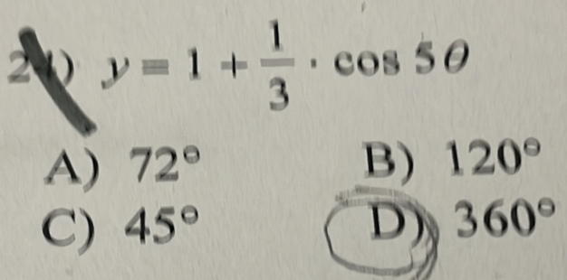 20 y=1+ 1/3 · cos 5θ
A) 72° B) 120°
C) 45° D) 360°