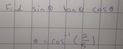 Fihd sin θ 1 tan θ
θ =cos^(-1)( 2/5 )