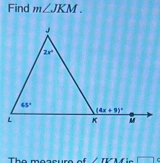 Find m∠ JKM.
The measure of C