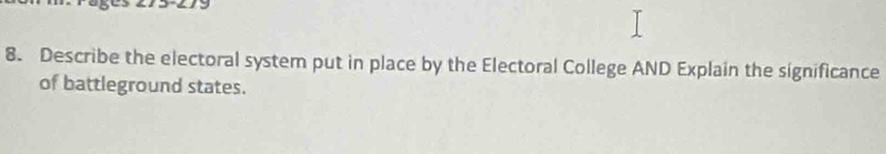 Describe the electoral system put in place by the Electoral College AND Explain the significance 
of battleground states.