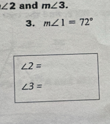 ∠ 2 and m∠ 3.
3. m∠ 1=72°