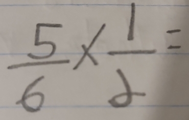  5/6 *  1/2 =