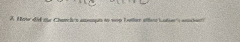 How did the Church's anempts to sop Lather affert Loter's annden!"