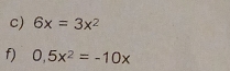 6x=3x^2
f) 0,5x^2=-10x