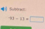 Subtract
-93-13=□