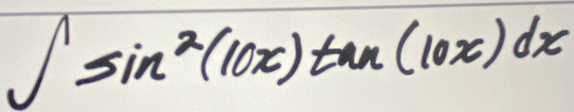 ∈t sin^2(10x)tan (10x)dx