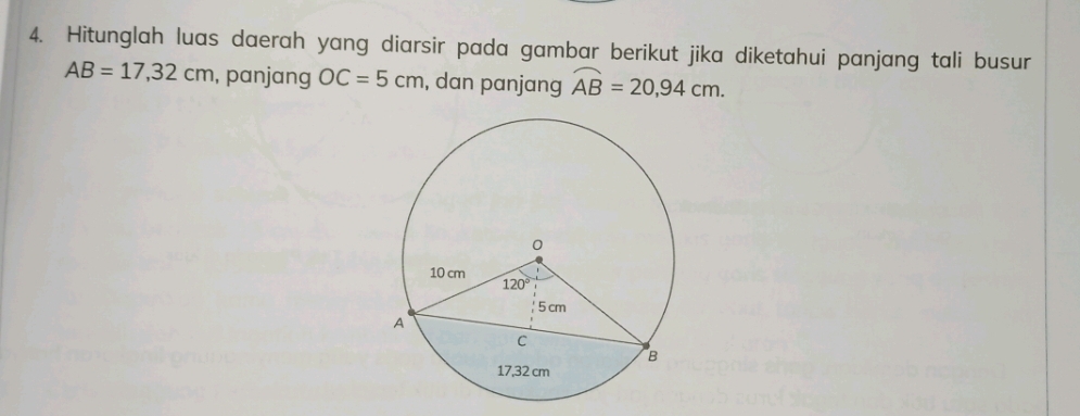 Hitunglah luas daerah yang diarsir pada gambar berikut jika diketahui panjang tali busur
AB=17,32cm , panjang OC=5cm , dan panjang widehat AB=20,94cm.