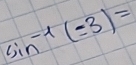 sin^(-1)(-3)=