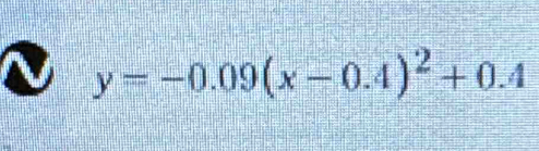 y=-0.09(x-0.4)^2+0.4