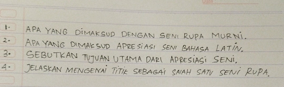 APA YANG DIMAKSUD DENGAN SENI RUPA MURNi. 
2. APA YANG DIMAK SUD APRESiASI SENI BAHASA LATIN. 
3. SEBUTKAN TUJUAN UTAMA DARI APRESiASI SENI, 
4. JELASKAN MENGENAI TITIK SEBAGAI SAAH SATV SENI RUPA.