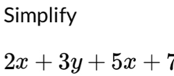 Simplify
2x+3y+5x+7