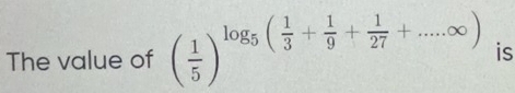 The value of ( 1/5 )^log _5( 1/3 + 1/9 + 1/27 +...∈fty ) is