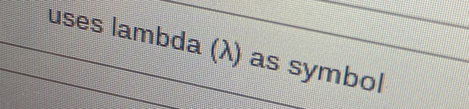 uses lambda (λ) as symbol