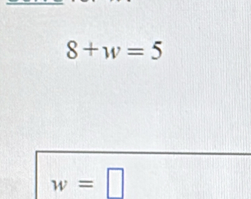 8+w=5
w=□