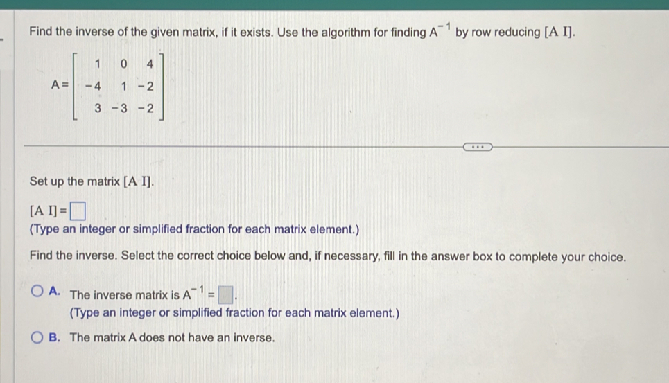 Solved: Find the inverse of the given matrix, if it exists. Use the ...